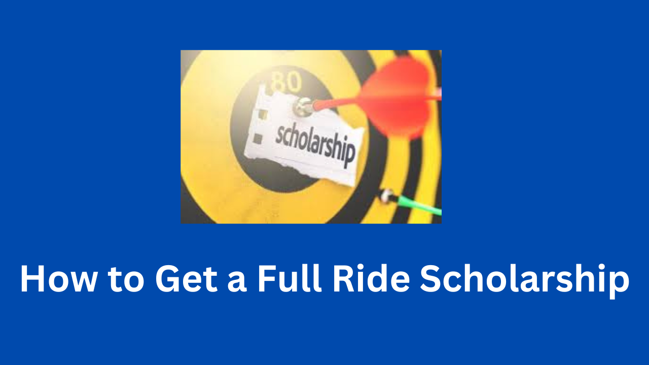 How to Get a Full Ride Scholarship